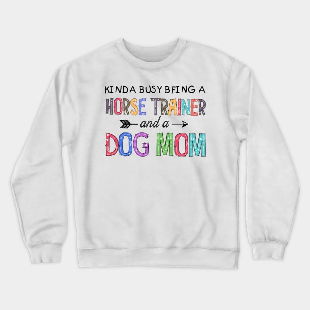 HORSE TRAINER AND DOG MOM Crewneck Sweatshirt by SamaraIvory